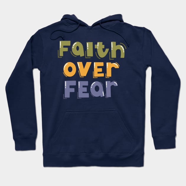 Faith Over Fear Hoodie by TheMoodyDecor